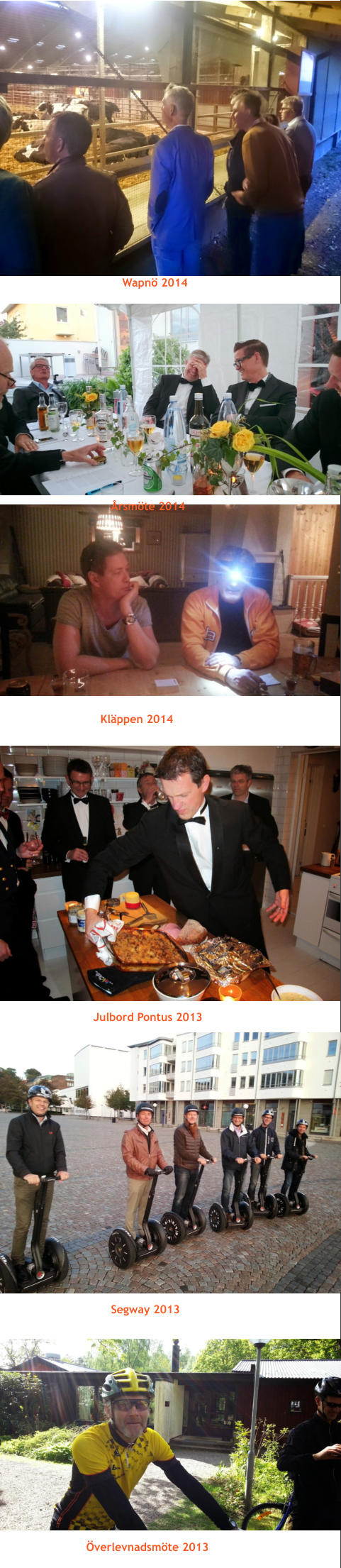 Wapnö 2014 Årsmöte 2014 Kläppen 2014 Julbord Pontus 2013 Segway 2013 Överlevnadsmöte 2013